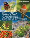 Native Plant Gardening for Birds, Bees, and Butterflies